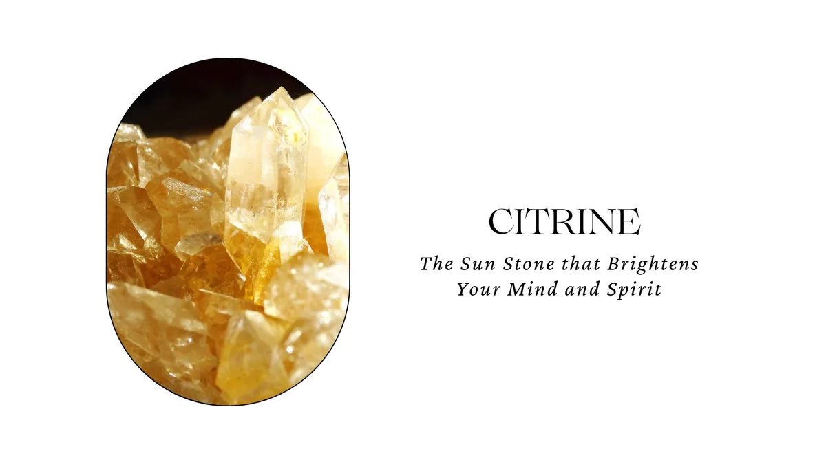 CITRINE: THE SUN STONE THAT BRIGHTENS YOUR MIND AND SPIRIT