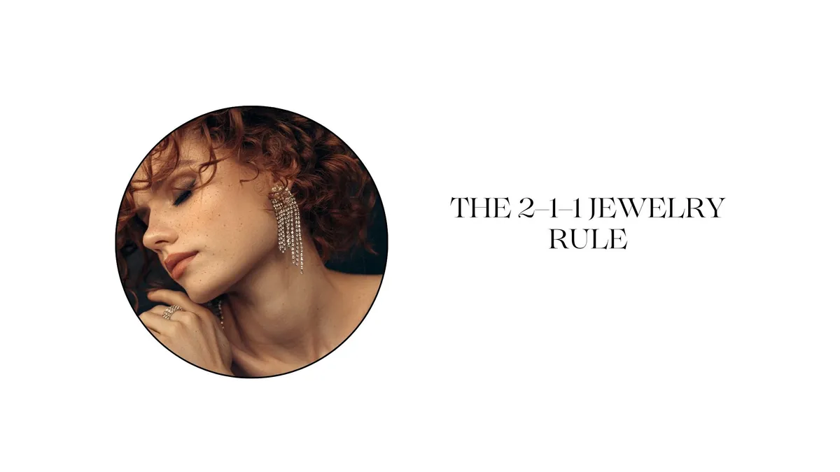 Read article: THE 2-1-1 JEWELRY RULE: THE SECRET TO EFFORTLESS STYLE EVERY MORNING
