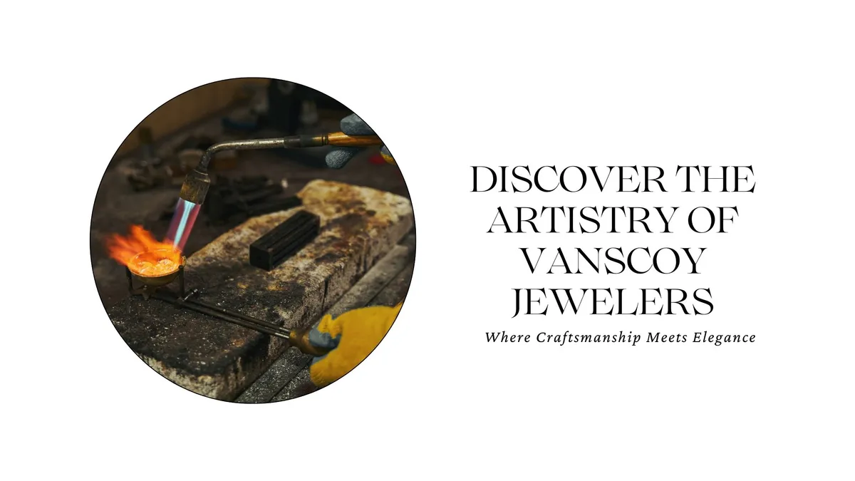 DISCOVER THE ARTISTRY OF VAN SCOY JEWELERS: WHERE CRAFTSMANSHIP MEETS ELEGANCE