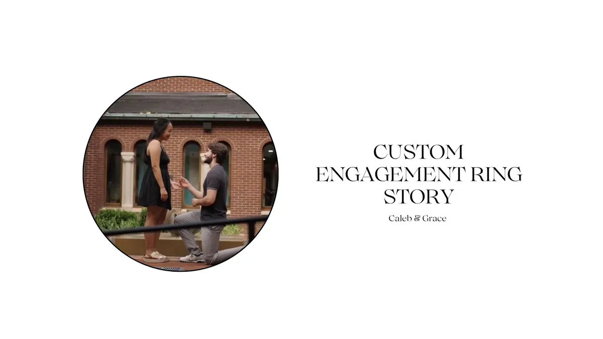 CUSTOM ENGAGEMENT RING STORY: CALEB & GRACE