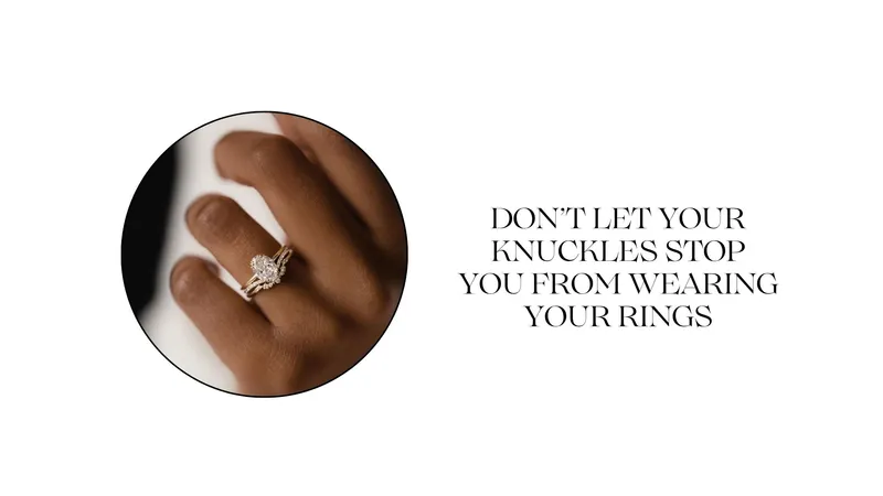 Read article: DON'T LET YOUR KNUCKLES STOP YOU FROM WEARING YOUR RINGS