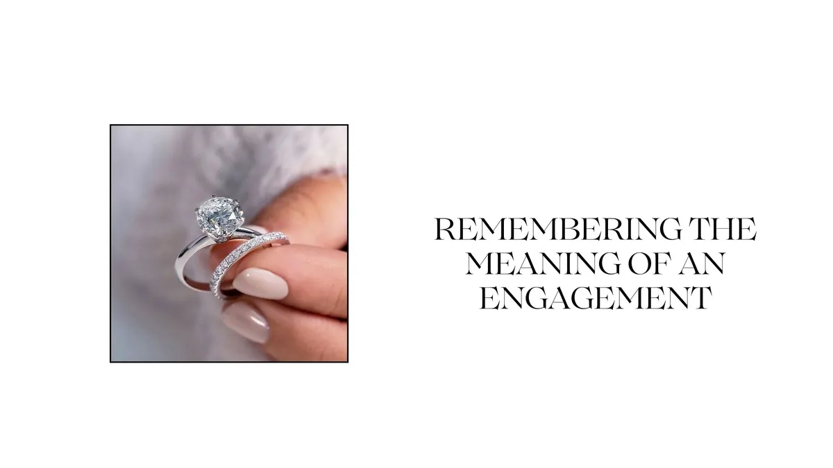 REMEMBERING THE MEANING OF AN ENGAGEMENT RING