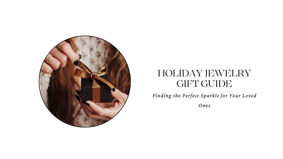 HOLIDAY JEWELRY GIFT GUIDE: FINDING THE PERFECT SPARKLE FOR YOUR LOVED ONES