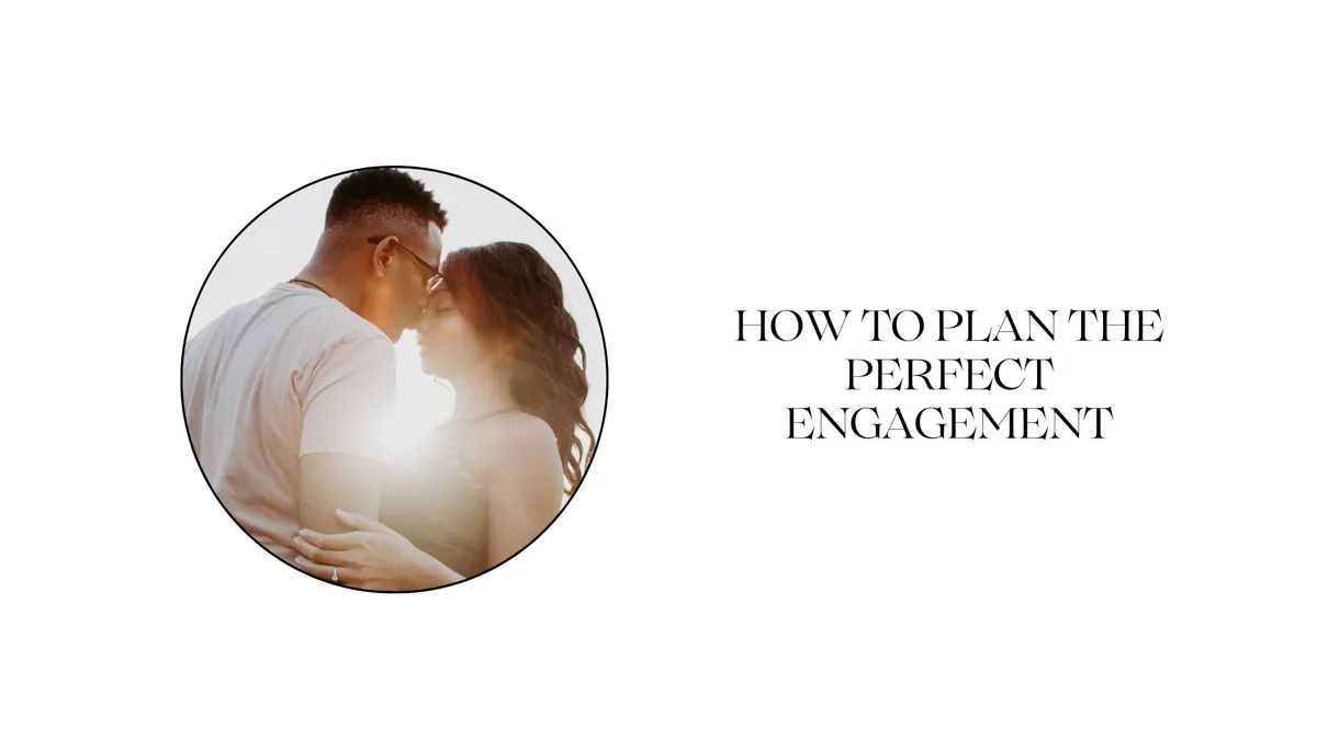 HOW TO PLAN THE PERFECT ENGAGEMENT: A STEP-BY-STEP GUIDE