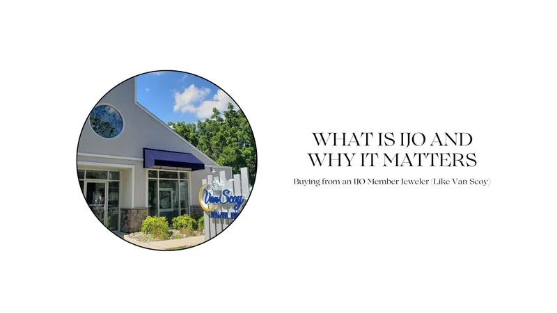 Read Article: WHAT IS IJO AND WHY IT MATTERS: BUYING FROM AN IJO MEMBER JEWELER (LIKE VAN SCOY