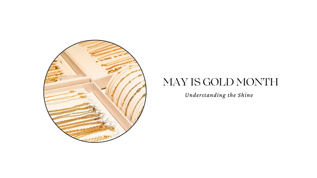 MAY IS GOLD MONTH: UNDERSTANDING THE SHINE