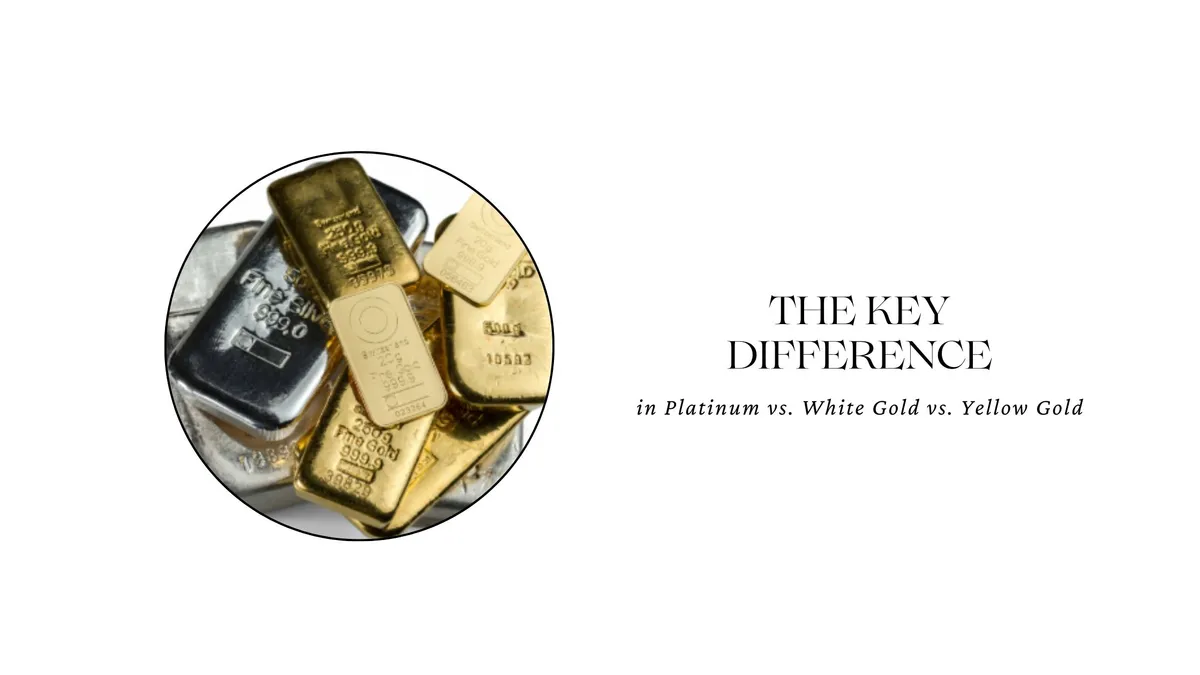 THE KEY DIFFERENCE IN PLATINUM, WHITE GOLD AND YELLOW GOLD