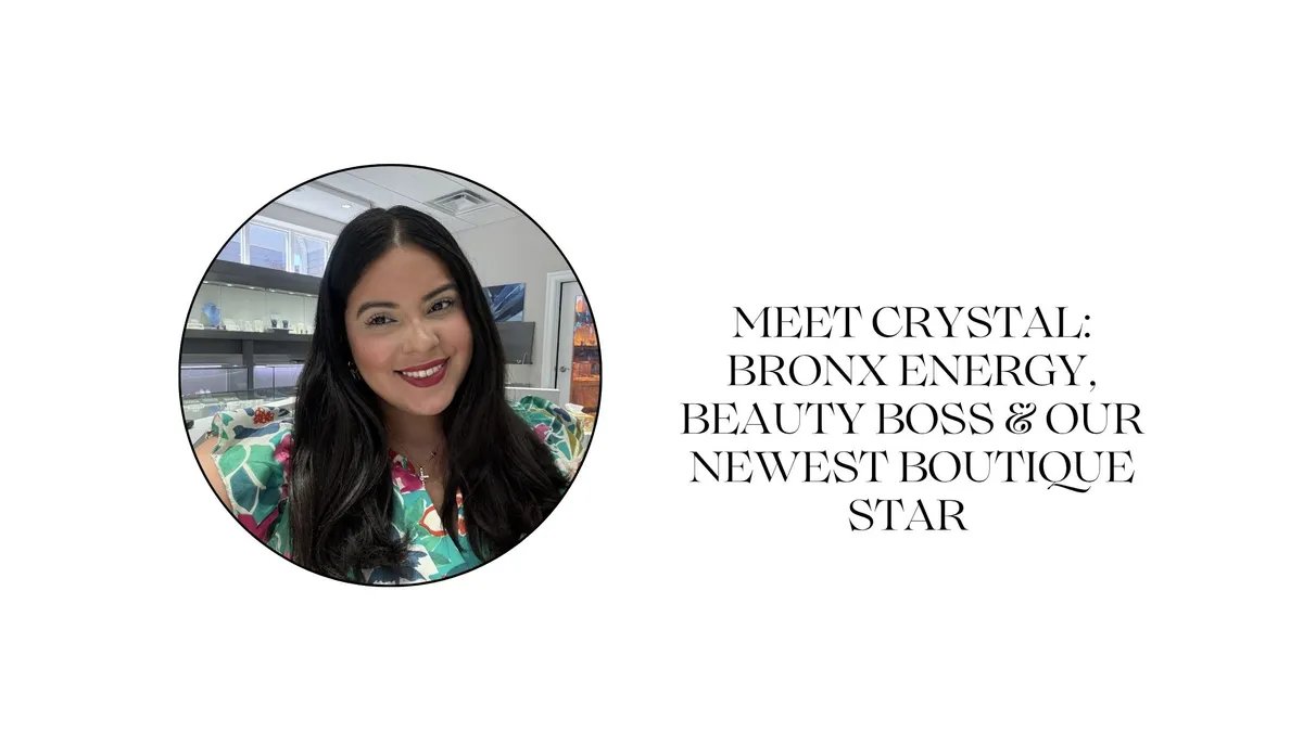 Read article: MEET CRYSTAL: BRONX ENERGY, BEAUTY BOSS, AND OUR NEWEST BOUTIQUE STAR
