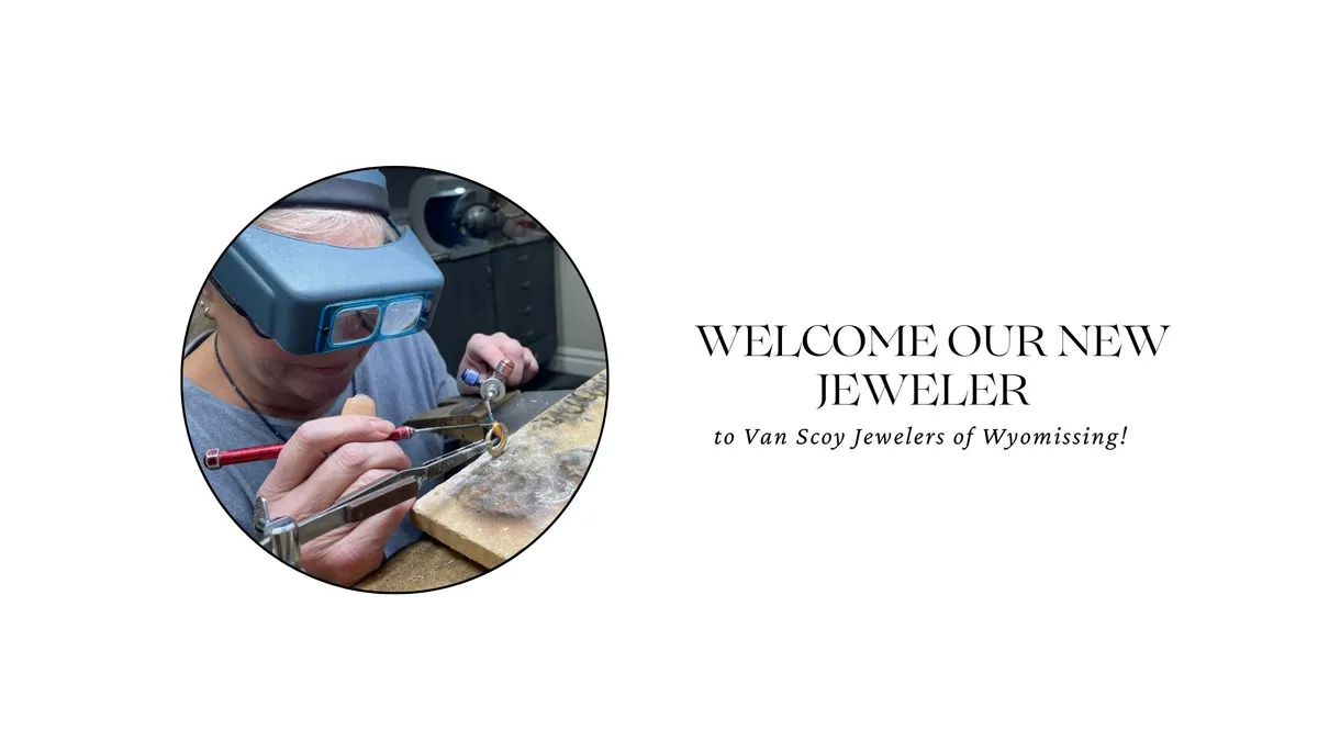WELCOME OUR NEW JEWELER TO VAN SCOY JEWELERS OF WYOMISSING!