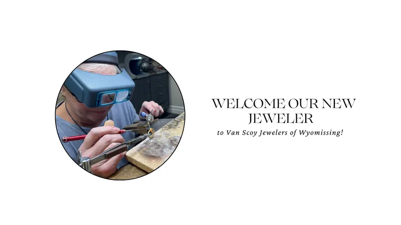 Read article: WELCOME OUR NEW JEWELER TO VAN SCOY JEWELERS OF WYOMISSING!