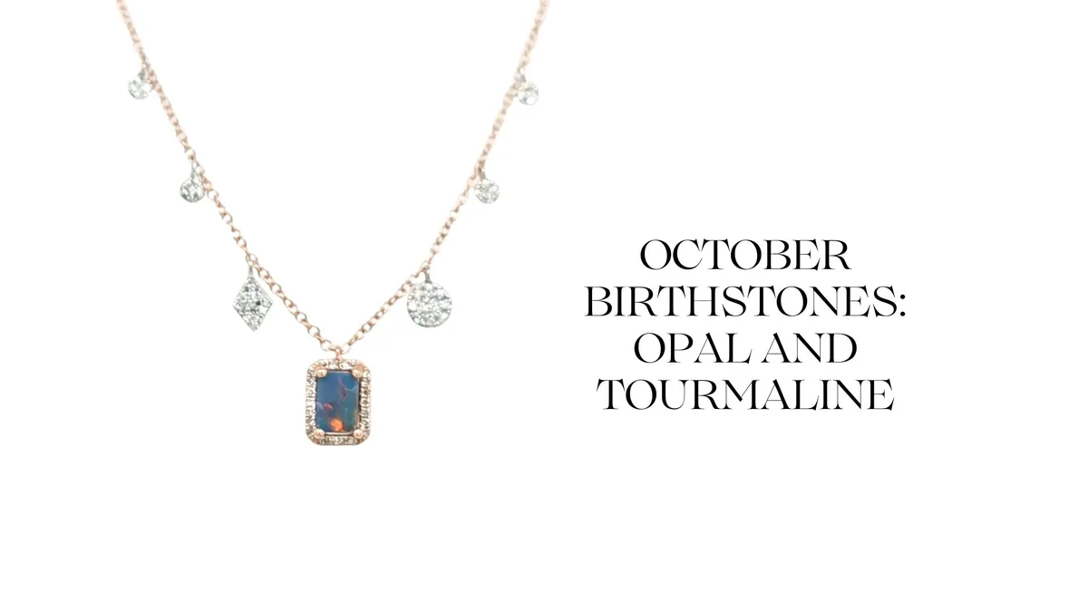 OCTOBER BIRTHSTONES: OPAL AND TOURMALINE – SYMBOLS OF HOPE, CREATIVITY, AN