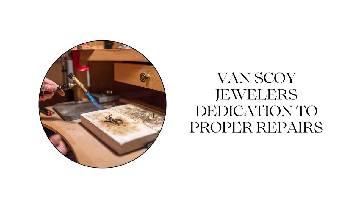VAN SCOY JEWELERS DEDICATION TO PROPER REPAIRS
