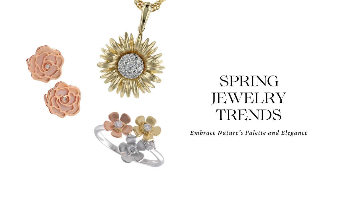 SPRING JEWELRY TRENDS: EMBRACE NATURE'S PALETTE AND ELEGANCE