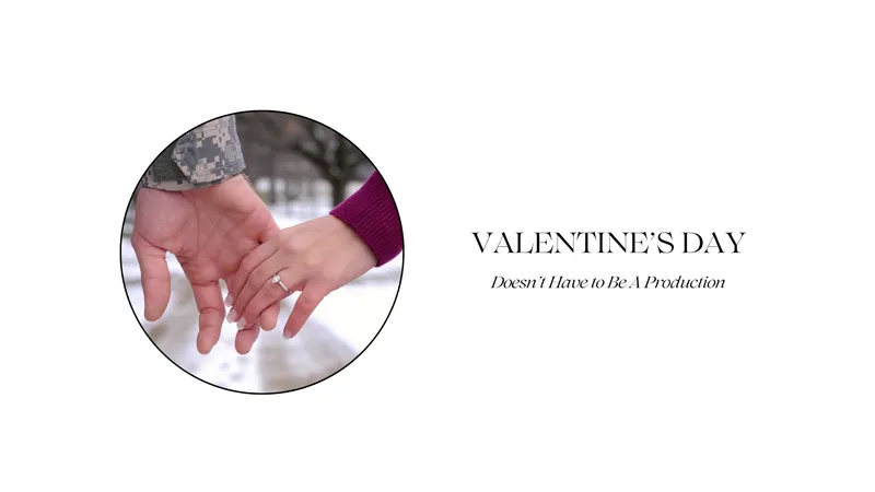 Read article: VALENTINE'S DAY DOESN'T HAVE TO BE A PRODUCTION
