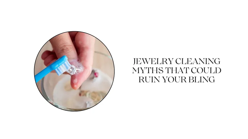 Read Article: JEWELRY CLEANING MYTHS THAT COULD RUIN YOUR BLING