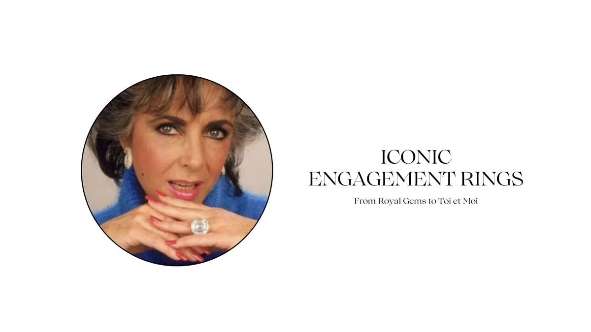 ICONIC ENGAGEMENT RINGS: FROM ROYAL GEMS TO TOI ET MOI