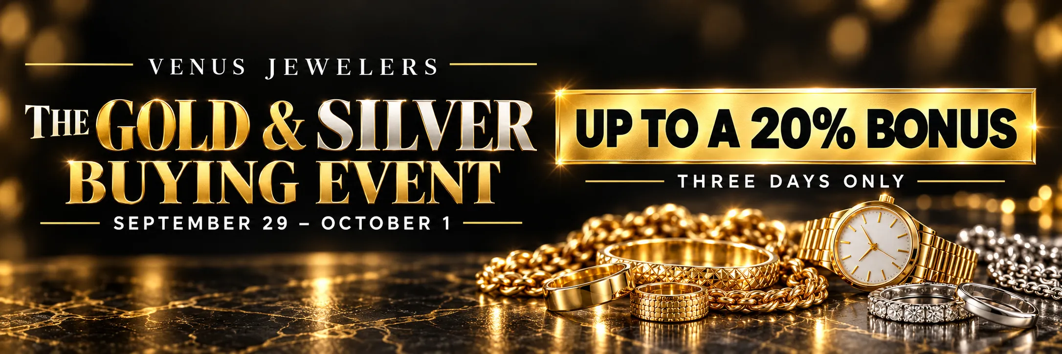 Gold Is At Record High Prices- Join Us For Our 3-Day Gold & Silver Buying EventSpecial EventUp To 20% Bonus Trade Offer  Venus Jewelers Somerset, NJ