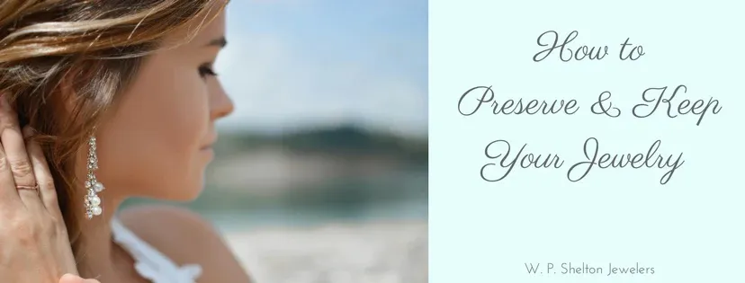 How to Preserve & Keep Your Jewelry
